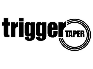 TRIGGER TAPER