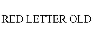 RED LETTER OLD
