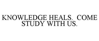 KNOWLEDGE HEALS. COME STUDY WITH US.