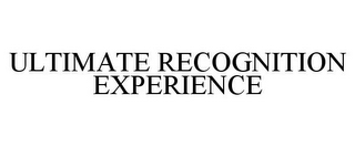 ULTIMATE RECOGNITION EXPERIENCE