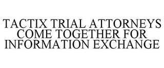 TACTIX TRIAL ATTORNEYS COME TOGETHER FOR INFORMATION EXCHANGE