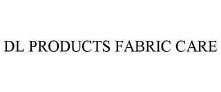 DL PRODUCTS FABRIC CARE