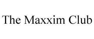 THE MAXXIM CLUB