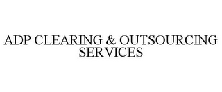 ADP CLEARING & OUTSOURCING SERVICES