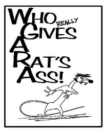 WHO REALLY GIVES A RAT'S ASS!