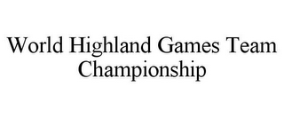 WORLD HIGHLAND GAMES TEAM CHAMPIONSHIP