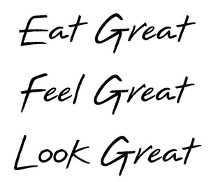 EAT GREAT FEEL GREAT LOOK GREAT