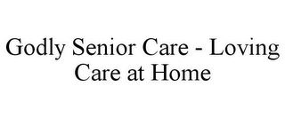 GODLY SENIOR CARE - LOVING CARE AT HOME