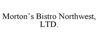 MORTON'S BISTRO NORTHWEST, LTD.