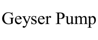 GEYSER PUMP