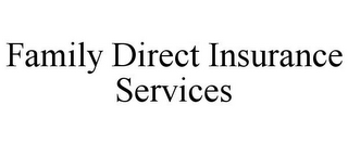 FAMILY DIRECT INSURANCE SERVICES