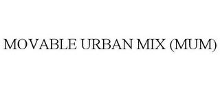 MOVABLE URBAN MIX (MUM)