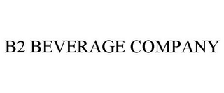 B2 BEVERAGE COMPANY