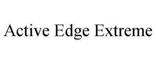 ACTIVE EDGE EXTREME