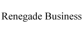 RENEGADE BUSINESS