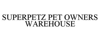 SUPERPETZ PET OWNERS WAREHOUSE