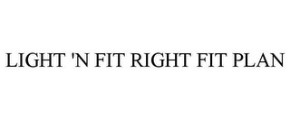 LIGHT 'N FIT RIGHT FIT PLAN