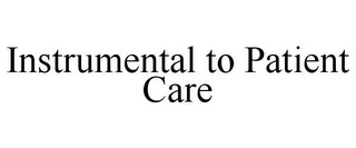 INSTRUMENTAL TO PATIENT CARE