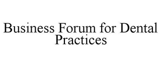 BUSINESS FORUM FOR DENTAL PRACTICES