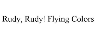 RUDY, RUDY! FLYING COLORS