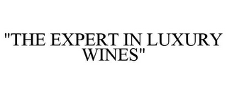 "THE EXPERT IN LUXURY WINES"