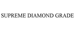 SUPREME DIAMOND GRADE