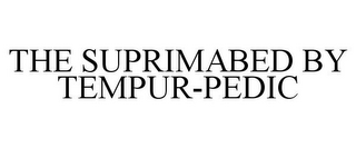 THE SUPRIMABED BY TEMPUR-PEDIC