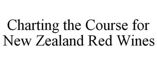 CHARTING THE COURSE FOR NEW ZEALAND RED WINES