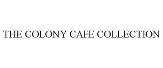 THE COLONY CAFE COLLECTION