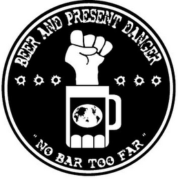 BEER AND PRESENT DANGER "NO BAR TOO FAR"