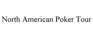 NORTH AMERICAN POKER TOUR