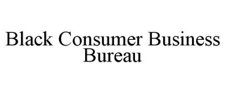 BLACK CONSUMER BUSINESS BUREAU