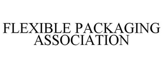 FLEXIBLE PACKAGING ASSOCIATION