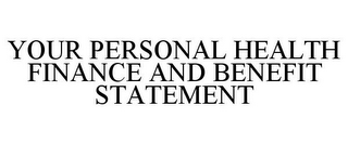 YOUR PERSONAL HEALTH FINANCE AND BENEFIT STATEMENT