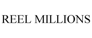 REEL MILLIONS