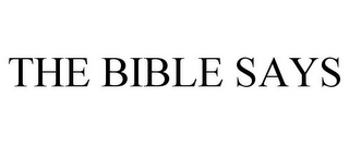 THE BIBLE SAYS