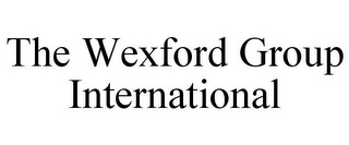 THE WEXFORD GROUP INTERNATIONAL