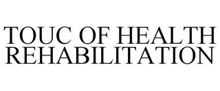 TOUCH OF HEALTH REHABILITATION