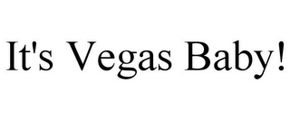IT'S VEGAS BABY!