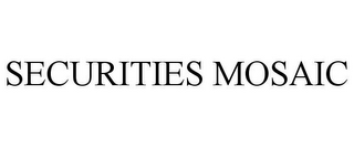 SECURITIES MOSAIC