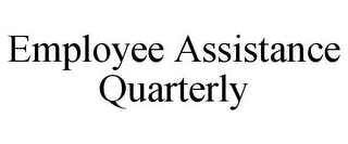 EMPLOYEE ASSISTANCE QUARTERLY