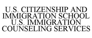 U.S. CITIZENSHIP AND IMMIGRATION SCHOOL U.S. IMMIGRATION COUNSELING SERVICES