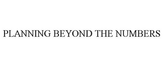 PLANNING BEYOND THE NUMBERS