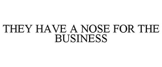 THEY HAVE A NOSE FOR THE BUSINESS