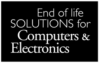 END OF LIFE SOLUTIONS FOR COMPUTERS & ELECTRONICS