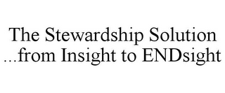 THE STEWARDSHIP SOLUTION ...FROM INSIGHT TO ENDSIGHT