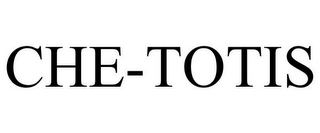 CHE-TOTIS