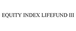 EQUITY INDEX LIFEFUND III