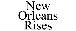 NEW ORLEANS RISES