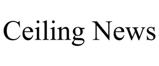 CEILING NEWS